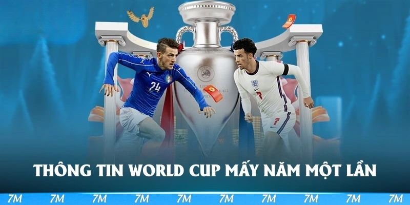 Tìm hiểu sơ lược thông tin World Cup mấy năm một lần